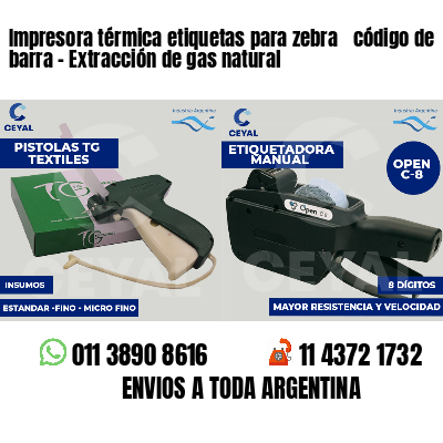 Impresora térmica etiquetas para zebra  código de barra - Extracción de gas natural